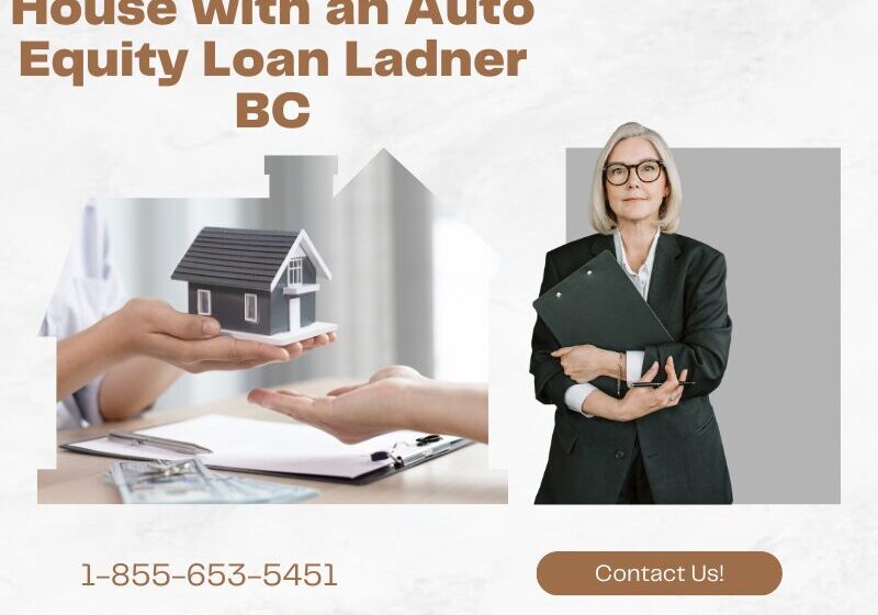 Build Your Dream House with an Auto Equity Loan Ladner BC