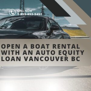 Open a Boat Rental with an Auto Equity Loan Vancouver BC