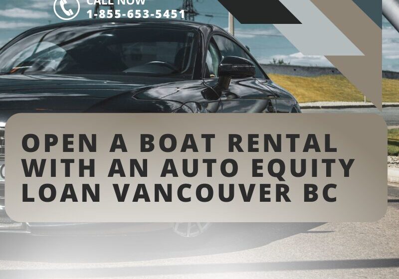 Open a Boat Rental with an Auto Equity Loan Vancouver BC