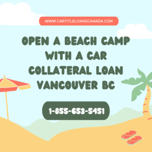 Open a Beach Camp with a Car Collateral Loan Vancouver BC