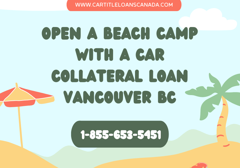 Open a Beach Camp with a Car Collateral Loan Vancouver BC